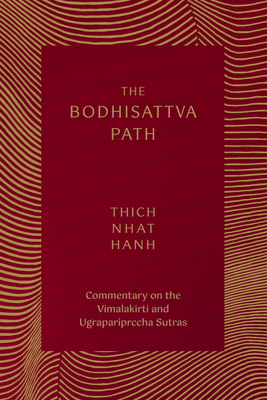 The Bodhisattva Path: Commentary on the Vimalakirti and Ugrapariprccha Sutras By Thich Nhat Hanh Cover Image