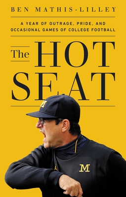 The Hot Seat: A Year of Outrage, Pride, and Occasional Games of College Football By Ben Mathis-Lilley Cover Image