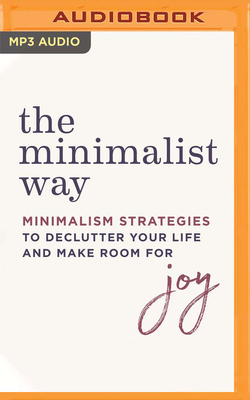 The Minimalist Way: Minimalism Strategies to Declutter Your Life and Make Room for Joy By Erica Layne, Suehyla El-Attar (Read by) Cover Image