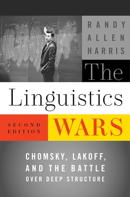 The Linguistics Wars: Chomsky, Lakoff, and the Battle Over Deep Structure By Randy Allen Harris Cover Image