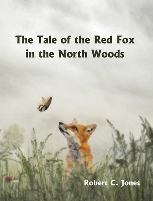 The Tale of the Red Fox in the North Woods By Robert C. Jones, Kelly Keppley (Illustrator) Cover Image