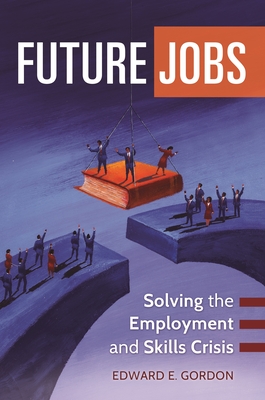 Future Jobs: Solving the Employment and Skills Crisis By Edward Gordon Cover Image