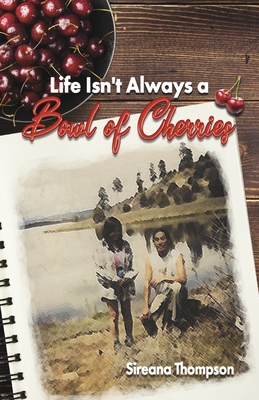 Life Isn't Always a Bowl of Cherries By Sireana Thompson Cover Image