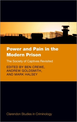 Power and Pain in the Modern Prison: The Society of Captives Revisited By Ben Crewe (Editor), Andrew Goldsmith (Editor), Mark Halsey (Editor) Cover Image