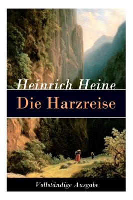 Die Harzreise: Ein Reisebericht By Heinrich Heine Cover Image
