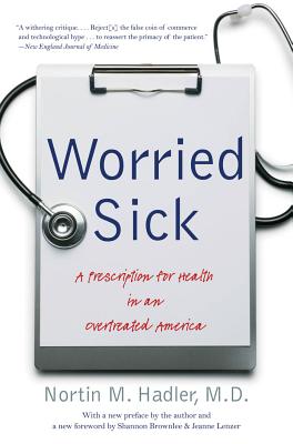 Worried Sick: A Prescription for Health in an Overtreated America (H. Eugene and Lillian Youngs Lehman)