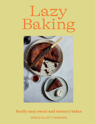 Lazy Baking: Really Easy Sweet and Savoury Bakes By Jessica Elliott Dennison Cover Image