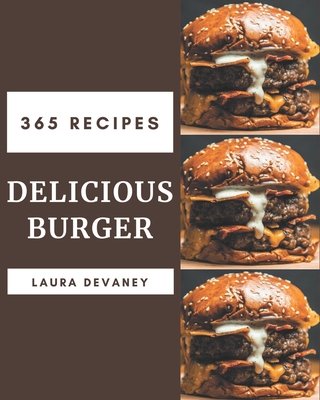 365 Delicious Burger Recipes: A Burger Cookbook You Won't be Able to Put Down Cover Image