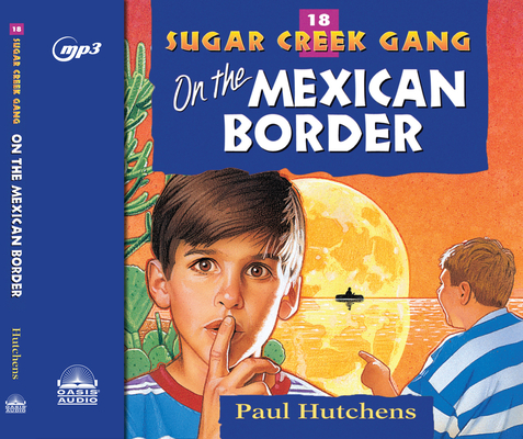 On the Mexican Border (Sugar Creek Gang #18) Cover Image
