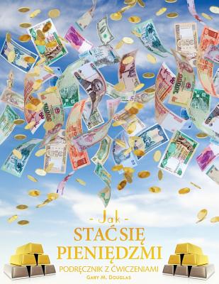 Jak stac się pieniędzmi Zeszyt cwiczeń - How To Become Money Workbook Polish By Gary M. Douglas Cover Image