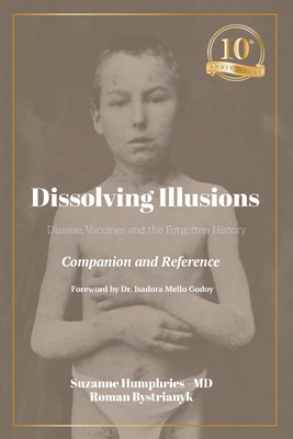 Dissolving Illusions: Disease, Vaccines, and the Forgotten History 10th Anniversary Edition Companion and Reference Cover Image