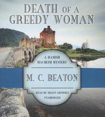 Death of a Greedy Woman (Hamish Macbeth Mysteries #8) By M. C. Beaton, Shaun Grindell (Read by) Cover Image