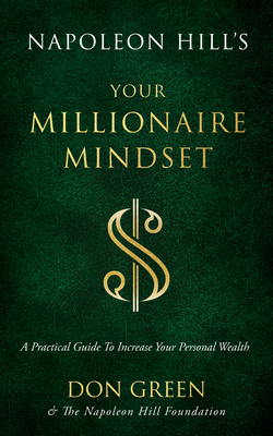 Napoleon Hill's Your Millionaire Mindset: A Practical Guide to Increase Your Personal Wealth (Official Publication of the Napoleon Hill Foundation)