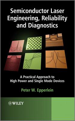 Semiconductor Laser Engineering, Reliability and Diagnostics: A Practical Approach to High Power and Single Mode Devices By Peter W. Epperlein Cover Image