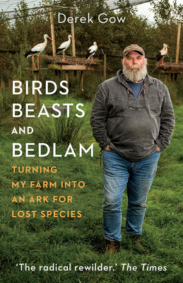 Birds, Beasts and Bedlam: Turning My Farm Into an Ark for Lost Species Cover Image