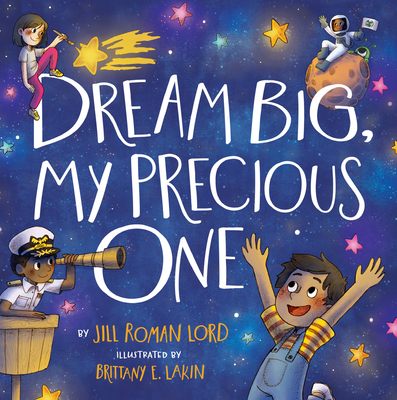 Dream Big, My Precious One By Jill Roman Lord, Brittany E. Lakin (Illustrator) Cover Image