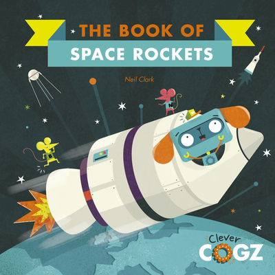 The Book of Space Rockets (Clever Cogz) By Neil Clark (Illustrator), Neil Clark Cover Image