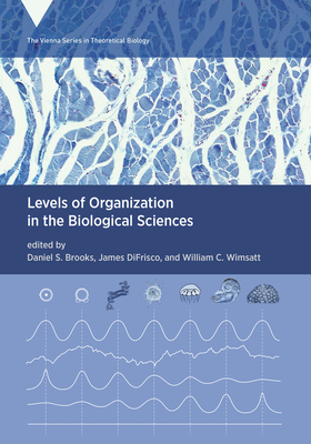 Cover for Levels of Organization in the Biological Sciences (Vienna Series in Theoretical Biology)