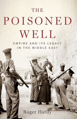The Poisoned Well: Empire and Its Legacy in the Middle East Cover Image