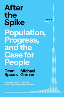 After the Spike: Population, Progress, and the Case for People By Dean Spears, Michael Geruso Cover Image