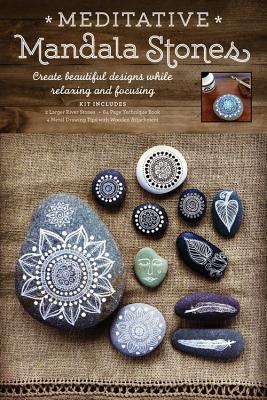 Meditative Mandala Stones: Create Beautiful Designs while Relaxing and Focusing Cover Image