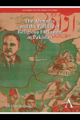 The Ahmadis and the Politics of Religious Exclusion in Pakistan (Anthem Modern South Asian History #1) Cover Image