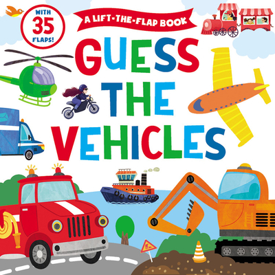 Guess the Vehicles: A Lift-the-Flap Book - With 35 Flaps! (Clever Hide & Seek #2) Cover Image