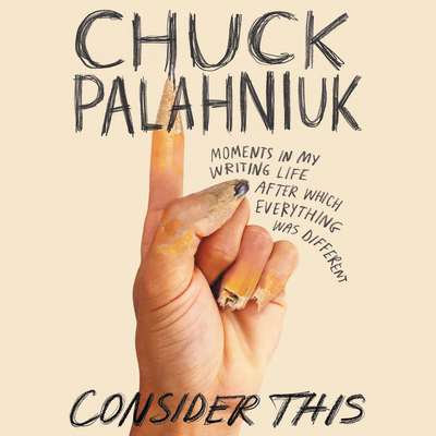 Consider This: Moments in My Writing Life After Which Everything Was Different By Chuck Palahniuk, Edoardo Ballerini (Read by) Cover Image