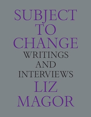 Subject to Change: Writings and Interviews By Liz Magor Cover Image