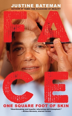 Face: One Square Foot of Skin By Justine Bateman Cover Image
