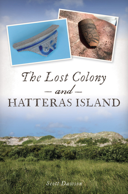 The Lost Colony and Hatteras Island By Scott Dawson Cover Image