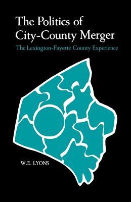 The Politics of City-County Merger: The Lexington-Fayette County Experience Cover Image