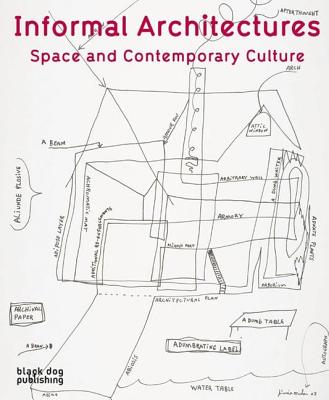 Informal Architecture: Space and Contemporary Culture By Anthony Kiendl (Editor) Cover Image
