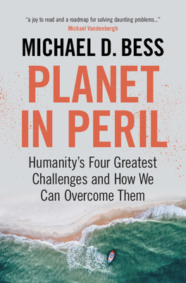 Planet in Peril: Humanity's Four Greatest Challenges and How We Can Overcome Them By Michael D. Bess Cover Image
