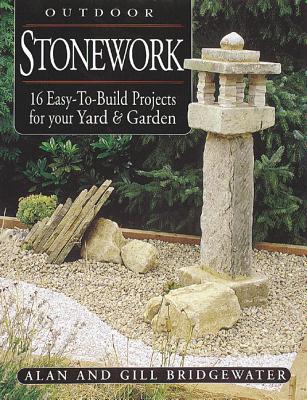 Outdoor Stonework: 16 Easy-To-Build Projects For Your Yard & Garden By Gill Bridgewater, Alan Bridgewater Cover Image