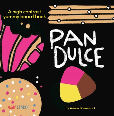 Pan Dulce: A High Contrast Yummy Board Book (Bilingual: English/Spanish) (High Contrast Board Book Series)
