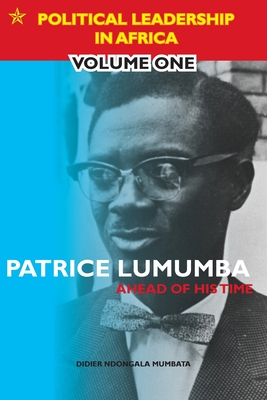 Patrice Lumumba - Ahead of His Time By Didier Ndongala Mumbata Cover Image