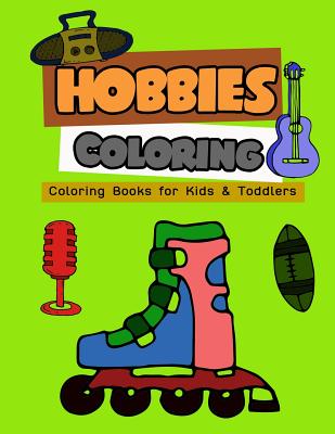 Hobbies Coloring: Coloring Books for Kids & Toddlers (My First Toddler Activity Books #6)