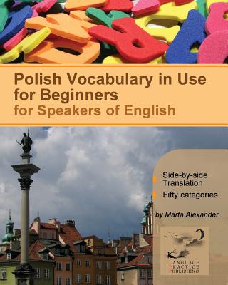 Polish Vocabulary in Use for Beginners: Bilingual for Speakers of English By Vadim Zubakhin (Editor), Marta Alexander Cover Image