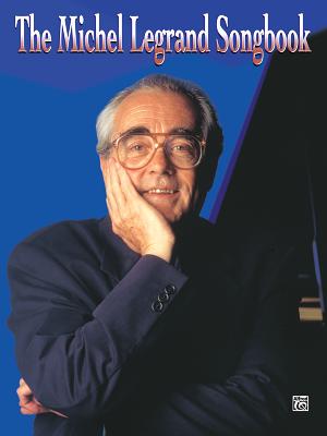 The Michel Legrand Songbook: Piano/Vocal/Chords By Michel Legrand, Michel Legrand (Composer), Sy Feldman (Editor) Cover Image
