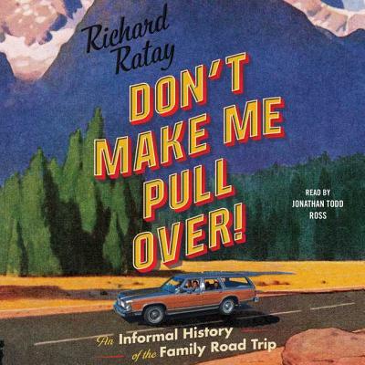 Don't Make Me Pull Over!: An Informal History of the Family Road Trip Cover Image