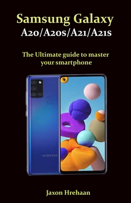 Samsung Galaxy A20/A20s/A21/A21s The Ultimate guide to master your smartphone Cover Image