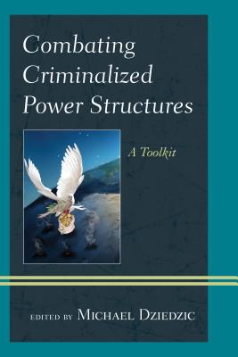 Combating Criminalized Power Structures: A Toolkit (Peace and Security in the 21st Century) Cover Image
