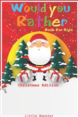 Would you rather game book: Would you rather book for kids: Christmas Edition: A Fun Family Activity Book for Boys and Girls Ages 6, 7, 8, 9, 10, Cover Image