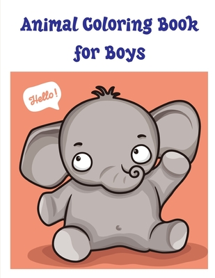 Animal Coloring Book for Boys: Easy Funny Learning for First Preschools and Toddlers from Animals Images Cover Image