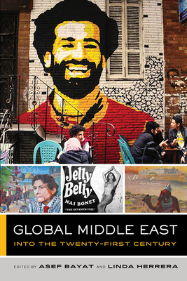 Global Middle East: Into the Twenty-First Century (The Global Square #3) By Asef Bayat (Editor), Linda Herrera (Editor) Cover Image