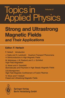Strong and Ultrastrong Magnetic Fields: And Their Applications (Topics in Applied Physics #57) By K. Dransfeld (Contribution by), F. Herlach (Editor), J. Hajdu (Contribution by) Cover Image