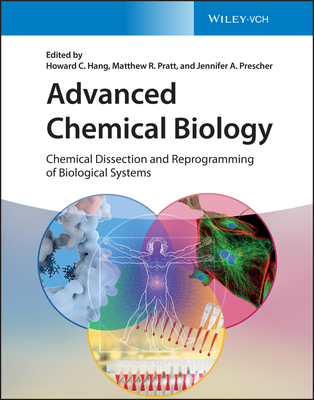 Advanced Chemical Biology: Chemical Dissection and Reprogramming of Biological Systems By Howard C. Hang (Editor), Matthew R. Pratt (Editor), Jennifer A. Prescher (Editor) Cover Image