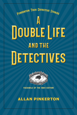 A Double Life and the Detectives By Allan Pinkerton Cover Image