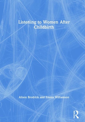 Listening to Women After Childbirth By Alison Brodrick, Emma Williamson Cover Image